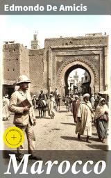 Icon image Marocco: Edizione arricchita. Viaggiando nel Marocco del XIX secolo: un'affascinante immersione nella cultura marocchina di Edmondo De Amicis