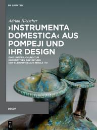 Icon image ›Instrumenta domestica‹ aus Pompeji und ihr Design: Eine Untersuchung zur decorativen Gestaltung der Kleinfunde aus Insula I 10