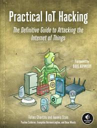 Icon image Practical IoT Hacking: The Definitive Guide to Attacking the Internet of Things
