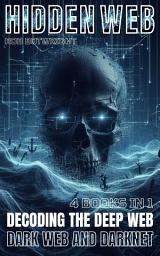 Icon image Hidden Web: Decoding The Deep Web, Dark Web And Darknet