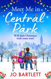 Icon image Meet Me In Central Park: A perfect, feel-good, winter romance from TOP 10 BESTSELLER Jo Bartlett