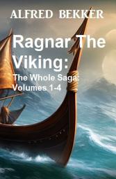 Icon image Ragnar The Viking: The Whole Saga: Volumes 1-4