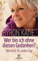 Icon image Wer bin ich ohne diesen Gedanken?: Weisheit für jeden Tag