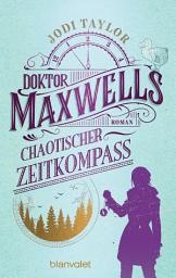 Icon image Doktor Maxwells chaotischer Zeitkompass: Roman - Urkomische Zeitreiseabenteuer: die fantastische Bestsellerserie aus England