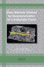 Icon image Green Materials Obtained by Geopolymerization for a Sustainable Future