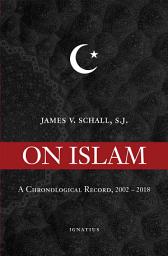 Icon image On Islam: A Chronological Record, 2002-2018