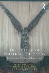 Icon image The Future of Political Theology: Religious and Theological Perspectives