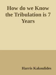 Icon image How do we Know the Tribulation is 7 Years
