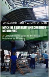 Icon image Machine Reliability and Condition Monitoring: A Comprehensive Guide to Predictive Maintenance Planning