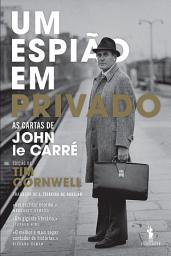 Icon image Um Espião em Privado - As Cartas de John le Carré