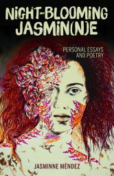 Icon image Night-Blooming Jasmin(n)e: Personal Essays and Poetry