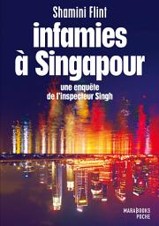 Icon image Infamies à Singapour. Une enquête de l'inspecteur Singh