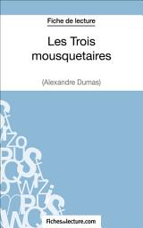 Icon image Les Trois mousquetaires d'Alexandre Dumas (Fiche de lecture): Analyse complète de l'oeuvre