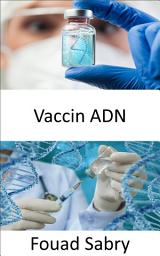 Icon image Vaccin ADN: Le potentiel des vaccins à ADN pour guérir bientôt des maladies telles que le cancer, le VIH et les maladies auto-immunes