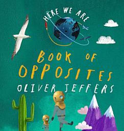 Icon image Here We Are: Book of Opposites