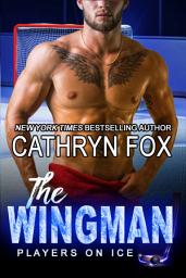 Icon image The Wingman (Sports Romance): Sports Romance, Millionaire Romance, Hockey Romance, New Adult Sports Romance, New Adult Hockey Romance, Friends to Lovers Romance, Small Town Romance, Mistaken Identity Romance, Hot Hockey Player Romance, Hot Romance, Romance Series, Bad Boy Romance
