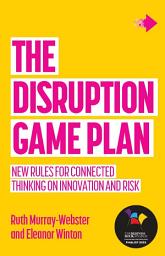 Icon image The Disruption Game Plan: New rules for connected thinking on innovation and risk