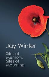 Icon image Sites of Memory, Sites of Mourning: The Great War in European Cultural History