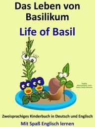 Icon image Das Leben von Basilikum - Life of Basil: Zweisprachiges Kinderbuch in Deutsch und Englisch