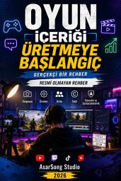 Icon image Oyun İçeriği Üretmeye Başlangıç: Gerçekçi Bir Rehber: Ekipman, Üretim, Kitle, Telif, Güvenlik ve Sürdürülebilirlik