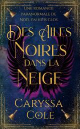 Icon image Des ailes noires dans la neige: Une romance paranormale de Noël en huis clos