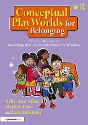 Icon image Conceptual PlayWorlds for Belonging: A Practical Resource for 'Mia Belongs Here' and 'School is Where We All Belong'