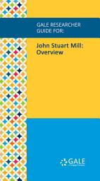 Icon image Gale Researcher Guide for: John Stuart Mill: Overview