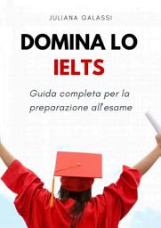 Icon image Domina lo IELTS: Guida completa per la preparazione all'esame