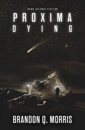 Icon image Proxima Dying: Hard Science Fiction