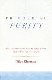 Icon image Primordial Purity: Oral Instructions on the Three Words That Strike the Vital Point