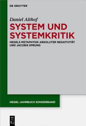 Icon image System und Systemkritik: Hegels Metaphysik absoluter Negativität und Jacobis Sprung