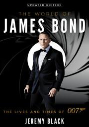 Icon image The World of James Bond: The Lives and Times of 007