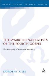 Icon image The Symbolic Narratives of the Fourth Gospel: The Interplay of Form and Meaning