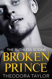 Icon image BROKEN PRINCE: A Ruthless Scion Preview Novella for The Ruthless Tycoons Series