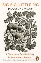 Icon image Big Pig, Little Pig: A Year on a Smallholding in South-West France