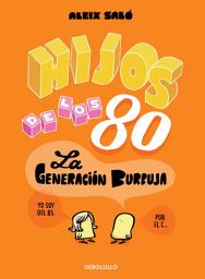 Icon image Hijos de los 80: La generación burbuja