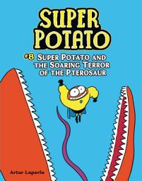 Icon image Super Potato and the Soaring Terror of the Pterosaur: Book 8
