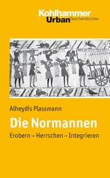 Icon image Die Normannen: Erobern - Herrschen - Integrieren