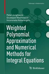 Icon image Weighted Polynomial Approximation and Numerical Methods for Integral Equations