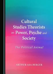 Icon image Cultural Studies Theorists on Power, Psyche and Society: The Political Animal