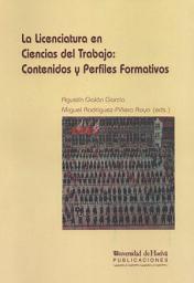 Icon image LA LICENCIATURA EN CIENCIAS DEL TRABAJO: CONTENIDOS Y PERFILES FORMATIVOS