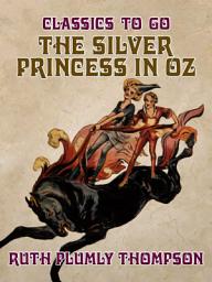 Icon image The Silver Princess in Oz: Restored Classics to Go Edition