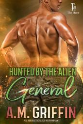 Icon image Hunted By The Alien General: An Alien Abduction Romance (The Hunt Book 5)