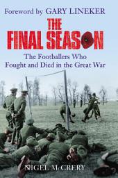 Icon image The Final Season: The Footballers Who Fought and Died in the Great War
