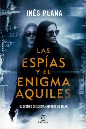 Icon image Las espías y el enigma Aquiles: El destino de Europa depende de ellas