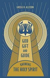 Icon image God, Gift, and Guide: Knowing the Holy Spirit