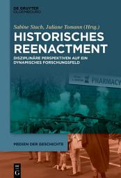 Icon image Historisches Reenactment: Disziplinäre Perspektiven auf ein dynamisches Forschungsfeld