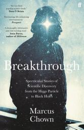 Icon image Breakthrough: Spectacular stories of scientific discovery from the Higgs particle to black holes