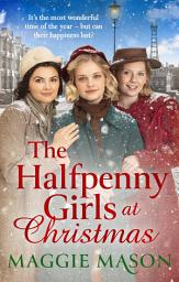 Icon image The Halfpenny Girls at Christmas: A heart-warming and nostalgic festive family saga - the perfect winter read!