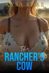 Icon image The Rancher’s Cow: A Small Town Age Gap Breeding Erotca Short Story